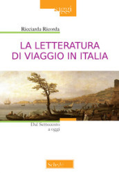 La letteratura di viaggio in Italia. Dal Settecento a oggi