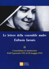 Le lettere della venerabile madre Eufrasia Iaconis. 2: Consolidare le fondazioni. Dall 8 gennaio al 20 maggio 1914