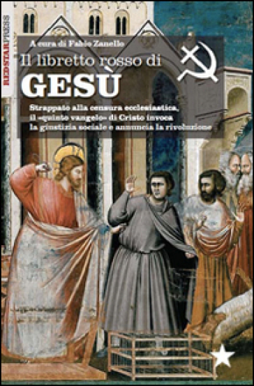 Il libretto rosso di Gesù. Strappato alla censura ecclesiastica, il «quinto vangelo» di Cristo invoca la giustizia sociale e annuncia la rivoluzione