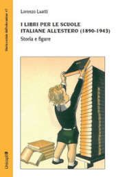 I libri per le scuole italiane all estero (1890-1943). Storia e figure