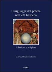 I linguaggi del potere nell età barocca. 1.Politica e religione