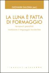 La luna è fatta di formaggio. Terapeuti gestaltisti traducono il linguaggio borderline