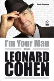I m your man. Vita di Leonard Cohen