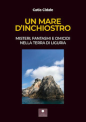 Un mare d inchiostro. Misteri, fantasmi e omicidi nella terra di Liguria. Con audiolibro