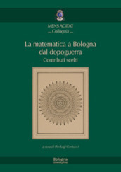 La matematica a Bologna dal Dopoguerra. Contributi scelti