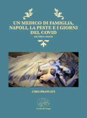 Un medico di famiglia, Napoli, la peste e i giorni del Covid. Un altra storia