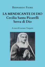La mendicante di Dio. Cecilia Santa Picarelli, serva di Dio
