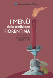 I menù della tradizione fiorentina. Le ricette tradizionali di Firenze
