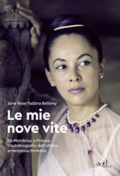 Le mie nove vite. Da Mandalay a Firenze. L autobiografia dell ultima principessa birmana