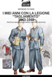 I miei anni con la Legione «Tagliamento» 1943-1945