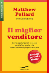 Il miglior venditore. Come raggiungere il successo negli affari e nella vita assecondando il proprio carattere