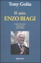 Il mio Enzo Biagi. Come l ho visto, conosciuto, intervistato