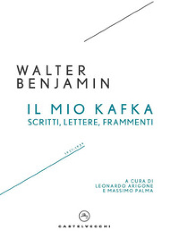 Il mio Kafka. Scritti, lettere, frammenti