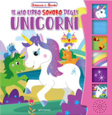 Il mio libro sonoro degli unicorni. Schiaccia &amp; ascolta. Ediz. illustrata