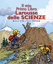 Il mio primo libro Larousse delle scienze. Della vita e della terra