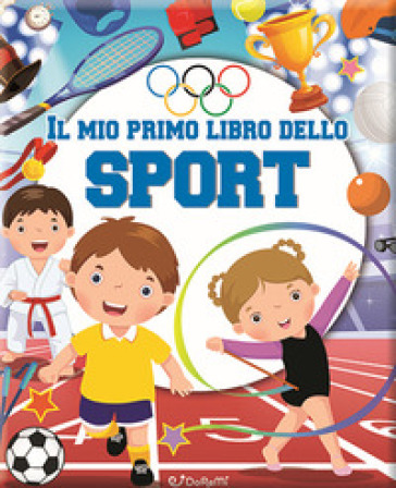 Il mio primo libro dello sport. Ediz. a colori