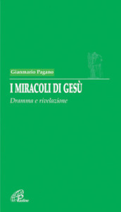 I miracoli di Gesù. Dramma e rivelazione