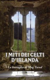 I miti celti d Irlanda. La battaglia di Mag Tured