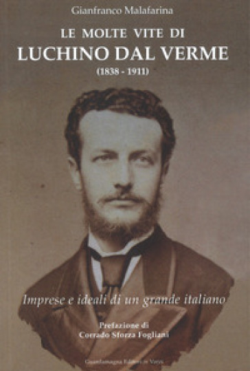 Le molte vite di Luchino Dal Verme (1838-1911). Imprese e ideali di un grande italiano