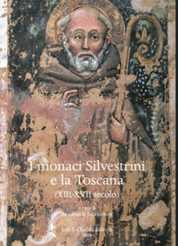 I monaci Silvestrini e la Toscana. (XIII-XVII secolo)