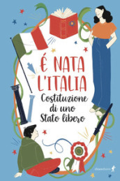 È nata l Italia. Costituzione di uno stato libero