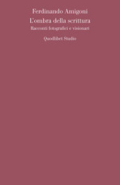 L ombra della scrittura. Racconti fotografici e visionari