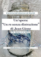 Un opera: «Un re senza distrazione» di Jean Giono. Un tema: la neve