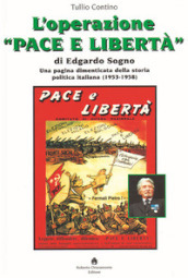 L  operazione «Pace e Libertà» di Edgardo Sogno. Una pagina dimenticata della storia politica italiana (1953-1958)