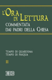 L ora di lettura commentata dai Padri della Chiesa. Vol. 2: Tempo di Quaresima, tempo di Pasqua