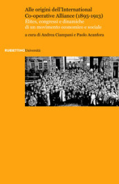 Alle origini dell International Co-operative Alliance (1895-1913). Elites, congressi e dinamiche di un movimento economico e sociale