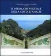 Il paesaggio vegetale della Costa d Amalfi. Ediz. illustrata