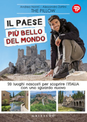 Il paese più bello del mondo. 20 luoghi nascosti per scoprire l Italia con uno sguardo nuovo