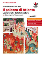 Il palazzo di Atlante. Le meraviglie della letteratura. Per le Scuole superiori. Vol. 1A: Dalle origini all età comunale