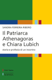 Il patriarca Athenagoras e Chiara Lubich. Storia e profezia di un incontro
