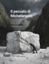 Il peccato di Michelangelo. Dietro le quinte del film di Andrei Konchalovshy sul genio del Rinascimento