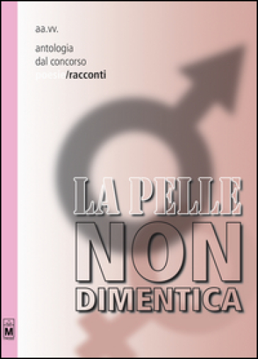 La pelle non dimentica. Antologia dal concorso poesie/racconti