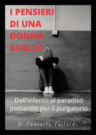 I pensieri di una donna scalza. Dall'inferno al paradiso passando per il purgatorio