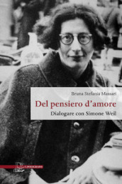 Del pensiero d amore. Dialogare con Simone Weil