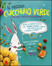 Il piccolo cucchiaio verde. Il primo libro di cucina tutta vegetale per bambini. Ediz. illustrata