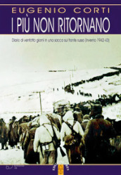 I più non ritornano. Diario di ventotto giorni in una sacca sul fronte russo (inverno 1942-43). Nuova ediz.