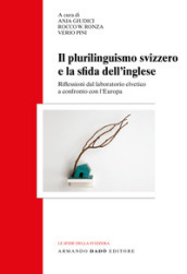 Il plurilinguismo svizzero e la sfida dell inglese. Riflessioni dal laboratorio elvetico a confronto con l Europa