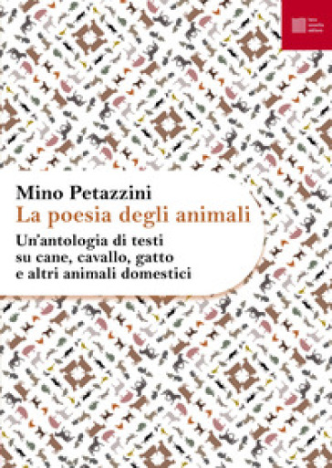 La poesia degli animali. 1: Un' antologia di testi su cane, cavallo, gatto e altri animali domestici