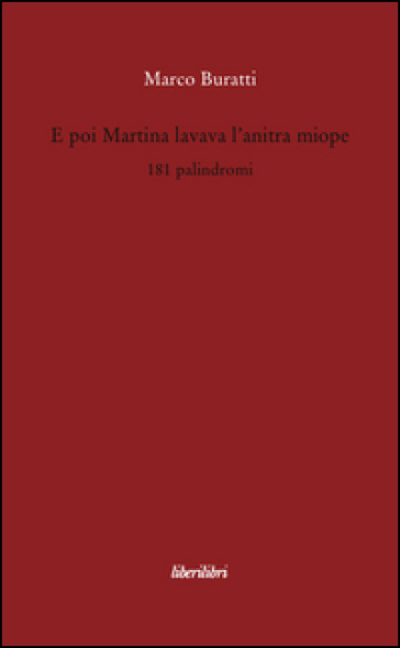 E poi Martina lavava l'anitra miope. 181 palindromi