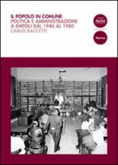 Il popolo in comune. Politica e amministrazione a Empoli dal 1946 al 1980