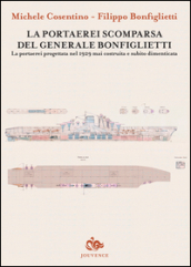 La portaerei scomparsa del generale Bonfiglietti. La portaerei progettata nel 1929 mai costruita e subito dimenticata