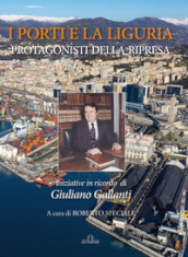I porti e la Liguria. Protagonisti della ripresa. Iniziative in ricordo di Giuliano Gallanti