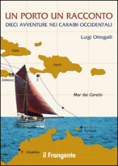 Un porto, un racconto. Dieci avventure nei Caraibi occidentali
