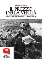 Il prezzo della verità. Professione inviato di guerra