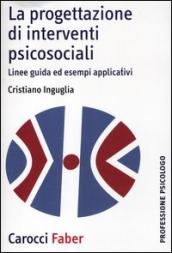 La progettazione di interventi psicosociali. Linee guida ed esempi applicativi