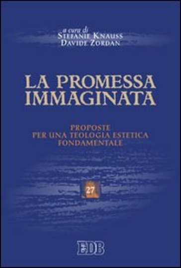 La promessa immaginata. Proposte per una teologia estetica fondamentale